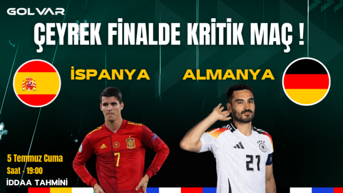ÇEYREK FİNALDE KRİTİK MAÇ! 5 TEMMUZ İSPANYA-ALMANYA İDDAA TAHMİNİ